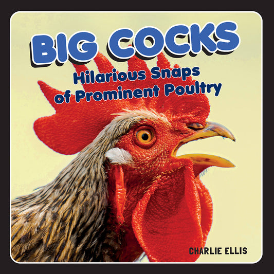 HACHETTE - BIG COCKS: HILARIOUS SNAPS OF PROMINENT POULTRY