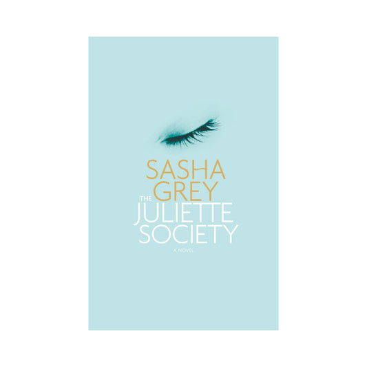 HACHETTE - THE JULIETTE SOCIETY: A NOVEL BY SASHA GREY