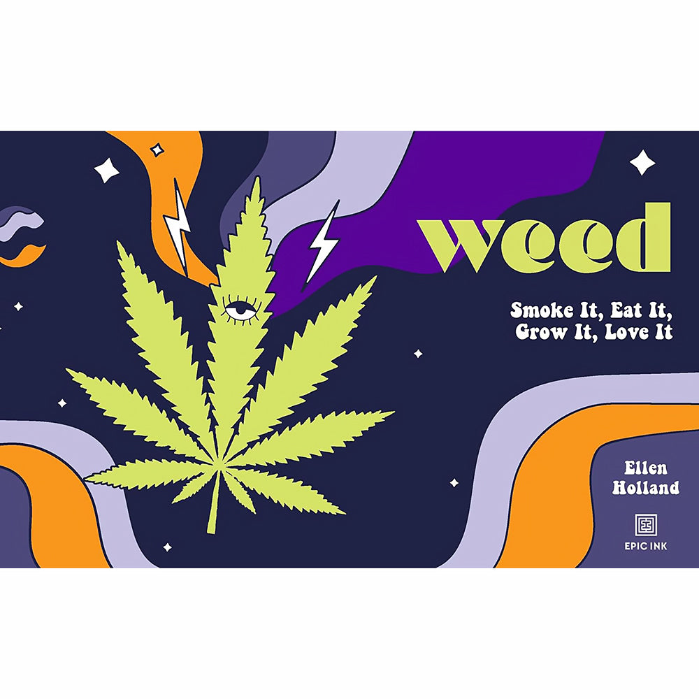 HACHETTE - WEED: SMOKE IT, EAT IT, GROW IT, LOVE IT