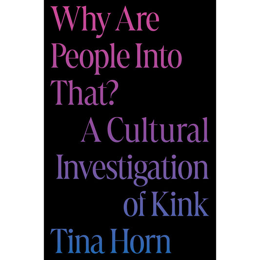 HACHETTE - POR QUE É QUE AS PESSOAS GOSTAM DISSO? UMA INVESTIGAÇÃO CULTURAL SOBRE KINK