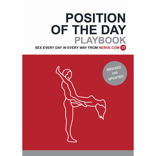 CHRONICLE - POSITION OF THE DAY PLAYBOOK REVISED AND UPDATED: SEX EVERY DAY IN EVERY WAY 