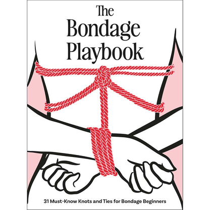 HACHETTE - THE BONDAGE PLAYBOOK: 31 MUST-KNOW KNOTS AND TIES FOR BONDAGE BEGINNERS